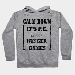 Calm Down It's P.E. Not The Hunger Games Gift Hoodie